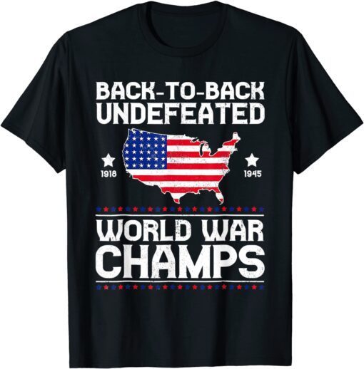 Back To Back Undefeated World War Champs 4th Of July Tee Shirt