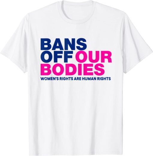 Bans Off Our Bodies Women's Rights Tee Shirt