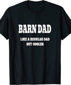 Barn Dad Like a Regular Dad But Cooler T-Shirt