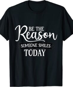 Be The Reason Someone Smiles Today Sunflower Inspirational Tee Shirt