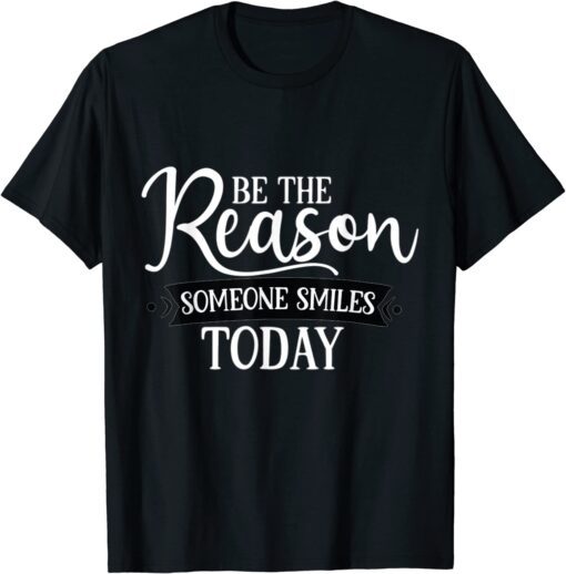 Be The Reason Someone Smiles Today Sunflower Inspirational Tee Shirt