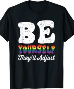 Be Yourself They'll Adjust LGBTQ Rainbow Flag Gay Pride Tee Shirt