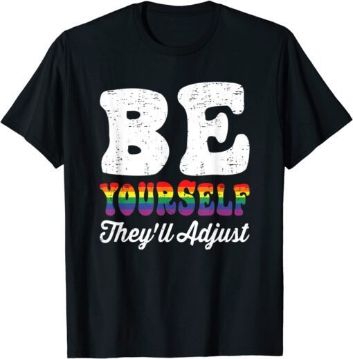 Be Yourself They'll Adjust LGBTQ Rainbow Flag Gay Pride Tee Shirt