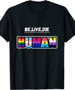 Be live die like human Tee Shirt