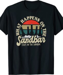 Beach Vacation What Happens On The Sandbar Stays On The Sand T-Shirt