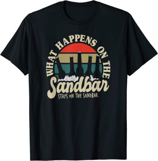 Beach Vacation What Happens On The Sandbar Stays On The Sand T-Shirt