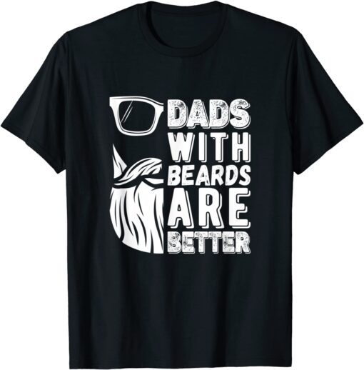 Bearded Daddy Dads With Beards Are Better Fathers Day Tee Shirt