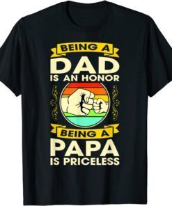 Being A DAD Is An HONOR Shirt Being A PAPA Is PRICELESS Tee Shirt