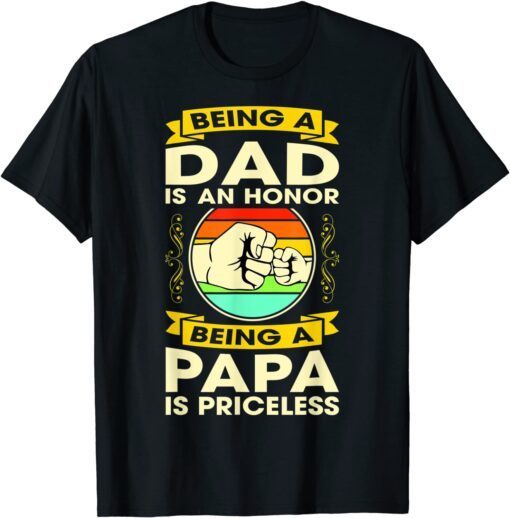 Being A DAD Is An HONOR Shirt Being A PAPA Is PRICELESS Tee Shirt