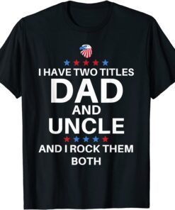 Best Dad And Uncle Cute Fathers Day American Flag Colors Tee Shirt