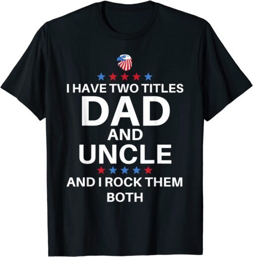 Best Dad And Uncle Cute Fathers Day American Flag Colors Tee Shirt