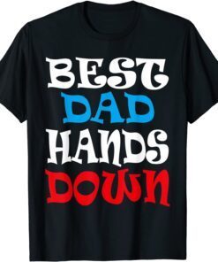 Best Dad Hands Down, Fathers Day Tee Shirt