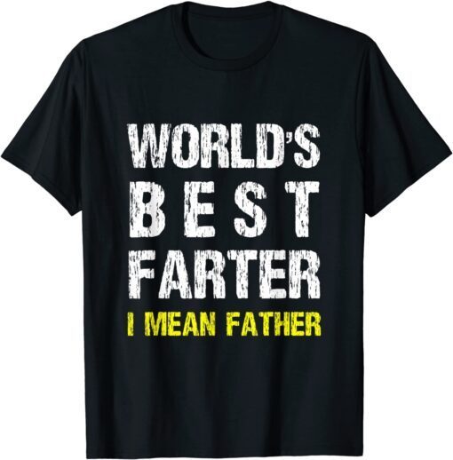 Best Farter Ever I Mean Father Tee Shirt