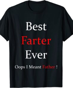 Best Farter Ever Oops I Meant Father For Father's Day Tee Shirt