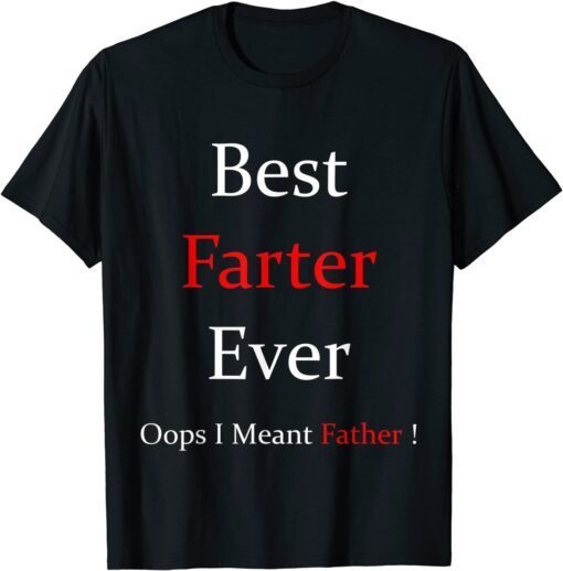 Best Farter Ever Oops I Meant Father For Father's Day Tee Shirt