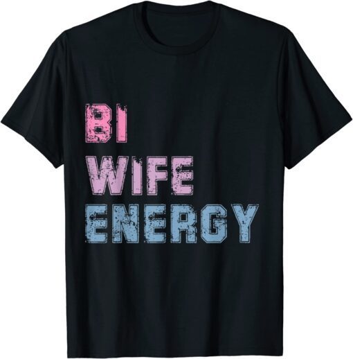 Bi Wife Energy LGBTQ Support LGBT Lover Wife Lover Respect Tee Shirt