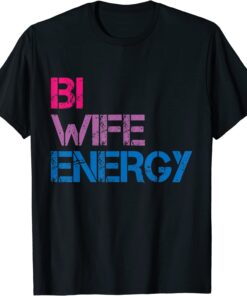 Bi Wife Energy LGBTQ Tee Shirt