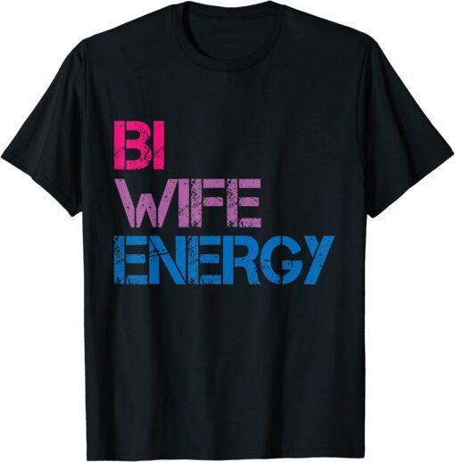 Bi Wife Energy LGBTQ Tee Shirt