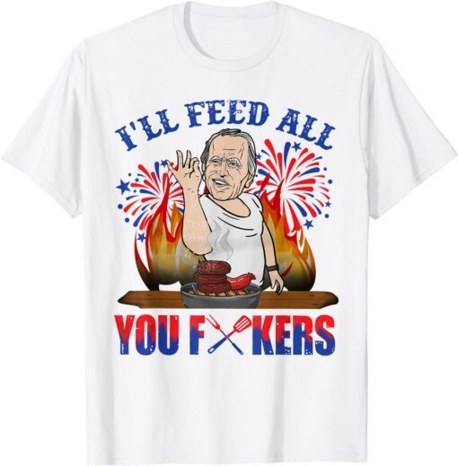 Biden Bbq I'Ll Feed You All 4th Of July Tee Shirt