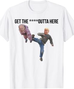 Biden Being Kicked Get The Fck Outta Here Tee Shirt