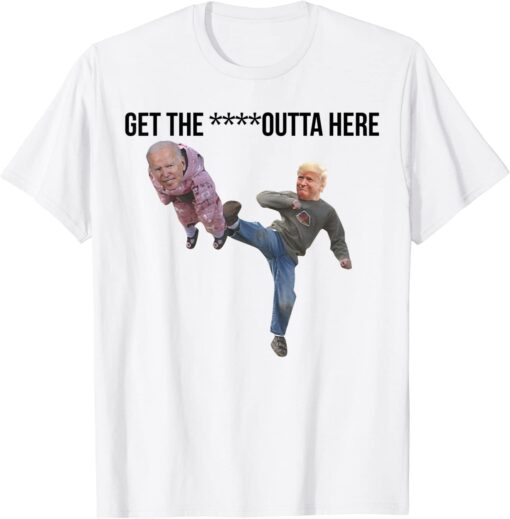 Biden Being Kicked Get The Fck Outta Here Tee Shirt