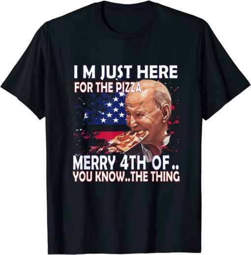 Biden Confused Merry Happy 4th Of July I'm here just for pizza T-Shirt