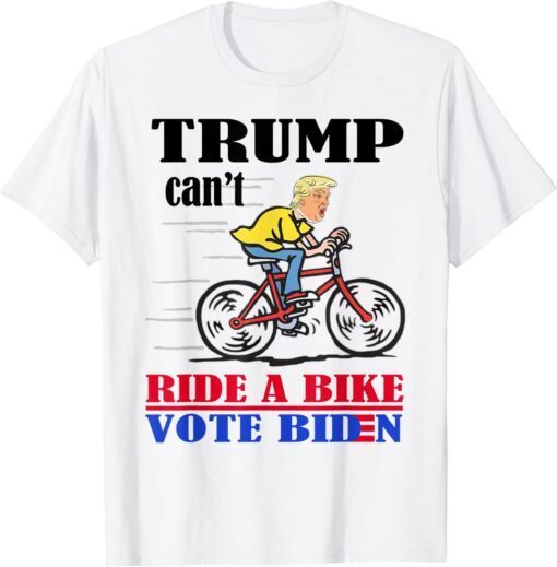 Biden Falls Off Bike Trump Can't Ride A Bike Vote Biden Tee Shirt