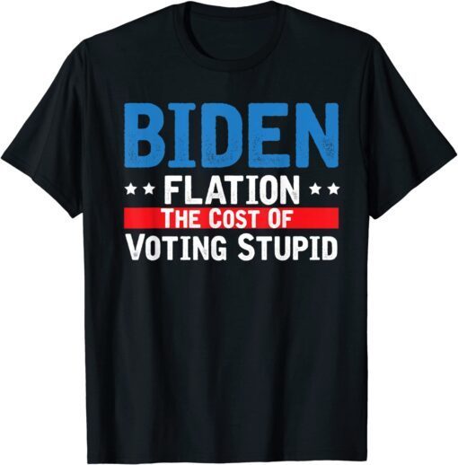 Biden Flation The Cost Of Voting Stupid BidenFlation Tee Shirt