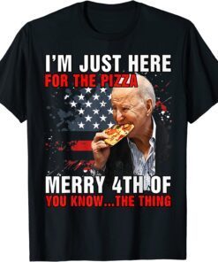 Biden Merry 4th You Know The Thing Here For The Pizza Tee Shirt