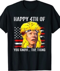 Biden Mullet Confused 4th Happy 4th of You Know... The Thing T-Shirt