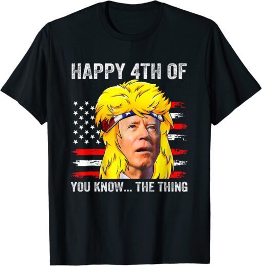 Biden Mullet Confused 4th Happy 4th of You Know... The Thing T-Shirt