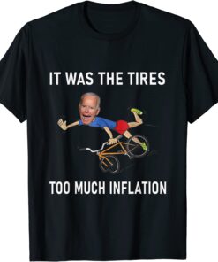 Biden Running It Was The Tires Too Much Inflation Tee Shirt