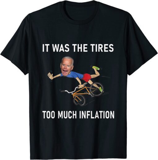 Biden Running It Was The Tires Too Much Inflation Tee Shirt