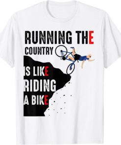 Biden Running The Country Is Like Riding A Bike Tee Shirt