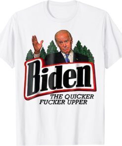 Biden The Quicker F'er Upper Tee Shirt