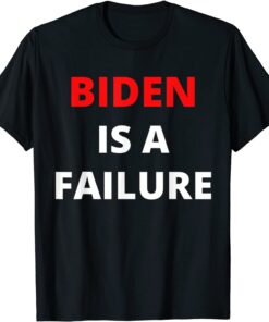 Biden failure Biden is a failure Tee Shirt