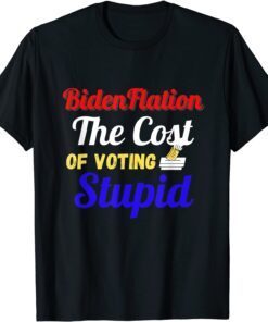 BidenFlation The Cost Of Voting Stupid Anti Biden Flation T-Shirt