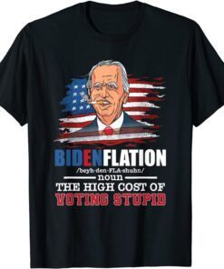 Bidenflation Inflation The High Cost For Voting Stupid Tee Shirt