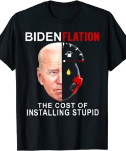 Bidenflation The Cost of Installing Stupd Democrat T-Shirt