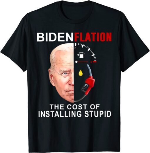 Bidenflation The Cost of Installing Stupd Democrat T-Shirt