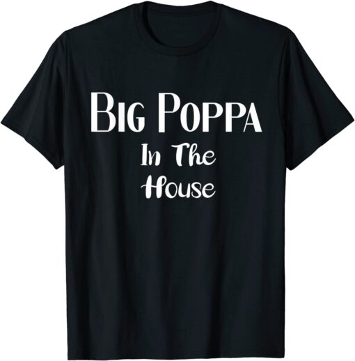 Big poppa in the house 2022 Shirt