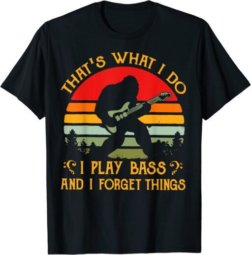 Bigfoot Guitar Sasquatch I Play Bass & I Forget Things Tee Shirt