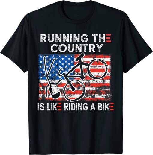 Bike Bicycle Running the country is like riding a bike Tee Shirt