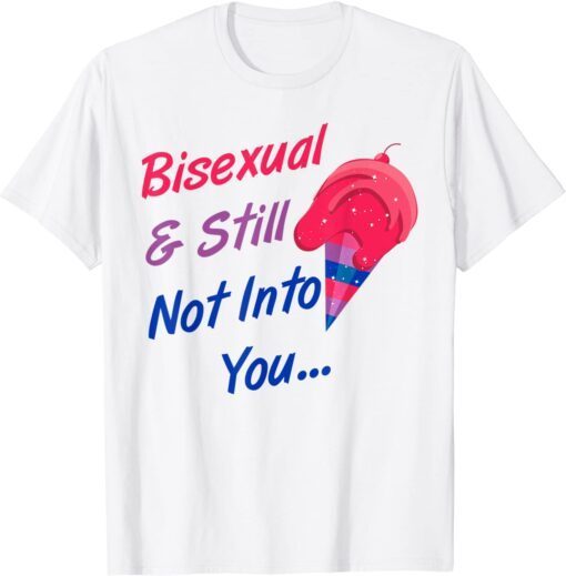 Bisexual And Still Not Into You LGBTQ Bisexual Pride Tee Shirt