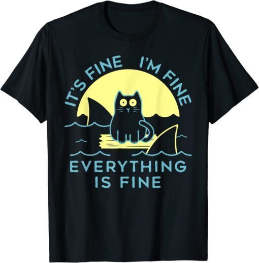 Black Cat It's Fine I'm Fine Everything Is Fine Tee Shirt