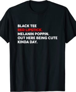 Black Tee Red Lipstick Melanin Poppin Out Here Being Cute Tee Shirt