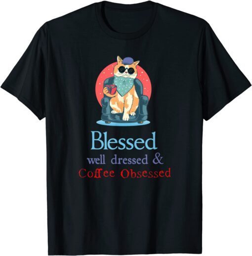 Blessed Well Dressed and Coffee Obsessed T-Shirt