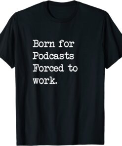 Born For Podcasts Podcast Sarcastic Minimalist Tee Shirt