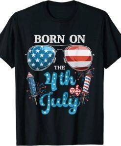 Born On The Fourth Of July 4th Of July Tee Shirt