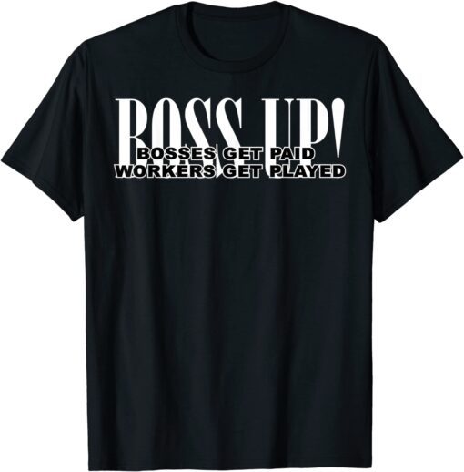 Boss Up Bosses get paid Tee Shirt